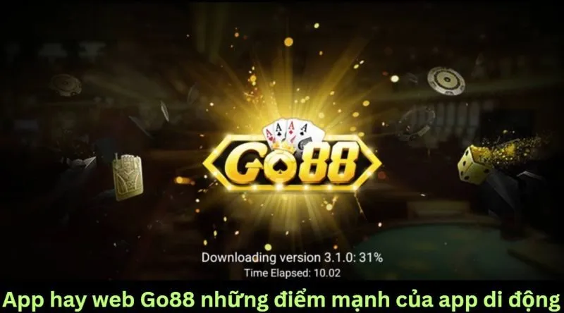 Khái quát về những trải nghiệm app hay web Go88