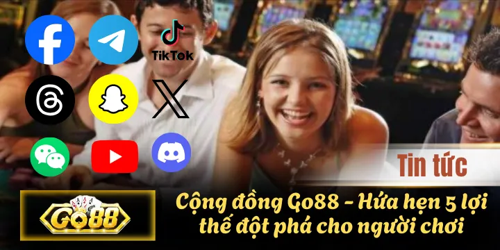 Cộng đồng Go88 - Hứa hẹn 5 lợi thế đột phá cho người chơi
